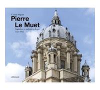 Pierre Le Muet, ingénieur et architecte du roi (1591-1669) - Bâtir pour toutes sortes de personnes Claude Mignot (Auteur)