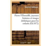 Pierre l'Ébouriffé, joyeuses histoires et images drôlatiques pour les enfants (Éd.1872)