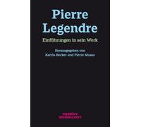 Pierre Legendre. Einführungen in sein Werk