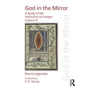 Pierre Legendre Lessons III God in the Mirror