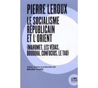Pierre Leroux. Le Socialisme républicain et l'Orient (Mahomet, les Védas, Bouddha, Confucius) 1832 - Bruno Viard - Le Bord De L'eau Eds - broché - Essai