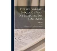 Pierre Lombard, Évêque De Paris Dit Le Maitre Des Sentences