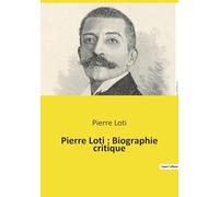 Pierre Loti : Biographie critique