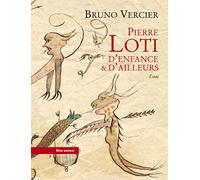 Pierre Loti: D'enfance & d'ailleurs