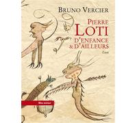 Pierre loti, d'enfance et d'ailleurs - Bruno Vercier - Bleu Autour - broché - Essai