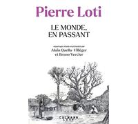 Pierre Loti - Le Monde, en passant Alain Quella-Villéger (Auteur), Bruno Vercier (Auteur)