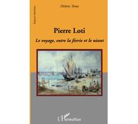 Pierre Loti Le voyage, entre la féerie et le néant - Dolores Toma - L'harmattan - broché - Biographie