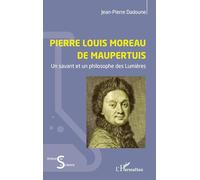 Pierre Louis Moreau de Maupertuis: Un savant et un philosophe des Lumières