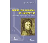 Pierre Louis Moreau de Maupertuis Un savant et un philosophe des Lumières - Jean-Pierre Dadoune - L'harmattan - broché - Etude