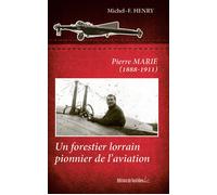 Pierre marie - un forestier lorrain pionnier de l'aviation Un forestier lorrain pionnier de l'aviantion - MICHEL-F HENRY - Du Quotidien Ebra Eds - broché - Biographie