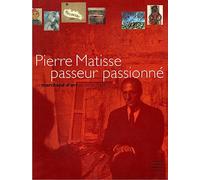Pierre Matisse passeur passionné: Un marchand d'art et ses artistes