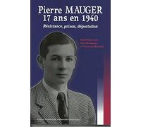 Pierre Mauger, 17 ans en 1940: Résistance, prison, déportation