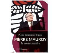 Pierre Mauroy - Le Dernier Socialiste