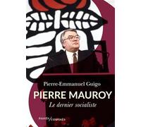Pierre Mauroy: Le dernier socialiste