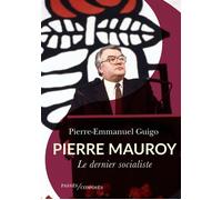 Pierre Mauroy Le dernier socialiste - Pierre-Emmanuel Guigo - Passés Composés - broché - Biographie