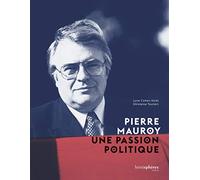 Pierre Mauroy, une passion politique
