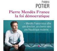 Pierre Mendes-France, la foi démocratique Frédéric Potier (Auteur)