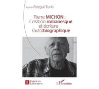 Pierre Michon - Création Romanesque Et Écriture (Auto)Biographique