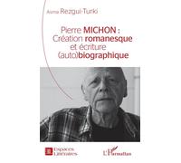 Pierre Michon : Création romanesque et écriture (auto)biographique - Asma Rezgui-Turki - L'harmattan - broché - Essai