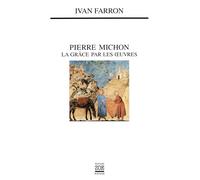 Pierre Michon. La grace par les oeuvres La grâce par les oeuvres - Ivan Farron - Zoe - broché - Biographie