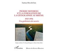 Pierre Monbeig et la formation de la géographie au Brésil: 1925-1956 Une géohistoire des savoirs