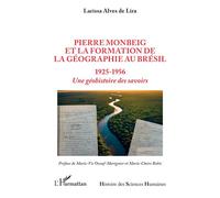 Pierre Monbeig et la formation de la géographie au Brésil 1925-1956 Une géohistoire des savoirs - Larissa Alves de Lira - L'harmattan - broché - Essai