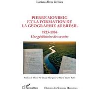 Pierre Monbeig et la formation de la géographie au Brésil Larissa Alves de Lira (Auteur), Marie-Vic Ozouf-Marignier (Préface), Marie-Claire Robic (Préface)