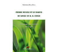 Pierre Mulele et le maquis du Kwilu en R.D. Congo Témoignage d'un survivant du maquis - Théophile Bula-Bula - L'harmattan - broché - Essai