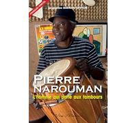Pierre Narouman: L'homme qui parle aux tambours