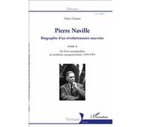 Pierre Naville Biographie d'un révolutionnaire marxiste - TOME 2 - Du front anticapitaliste au socialisme autogestionnaire, 1939-1993 - Alain Cuenot - L'harmattan - broché - Biographie