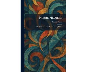 Pierre Noziere: The Works of Anatole France, Library Edition