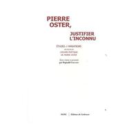 Pierre Oster, Justifier L'inconnu - Etudes Et Variations Autour De Pierre Oster