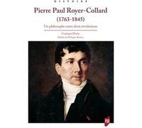 Pierre Paul Royer-Collard (1763-1845): Un philosophe entre deux révolutions. Préface de Philippe Boutry