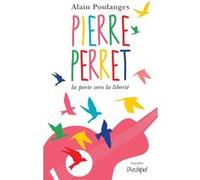 Pierre Perret - La porte vers la liberté Alain Poulanges (Auteur)