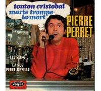 PIERRE PERRET - Tonton Cristobal / La rue Perce-Oreille / Marie Trompe-la-Mort / Les Seins