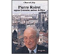 Pierre Roiret: sagesse lyonnaise, audace de Dieu