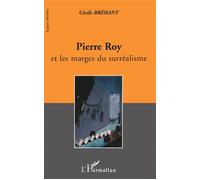 PIERRE ROY et les marges du surréalisme - Cécile Bréhant - L'harmattan - broché - Beau livre