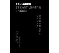 Pierre Soulages et l'art lointain chinois - Bruno Duborgel - Bernard Chauveau Editions - broché - Etude