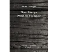 Pierre Soulages - Présences d'outrenoir