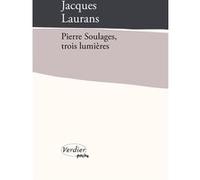 Pierre Soulages, trois lumières Jacques Laurans (Auteur)
