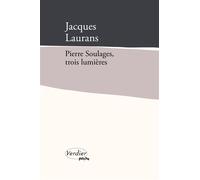 Pierre Soulages, trois lumières - Jacques Laurans - Verdier - Poche - Essai