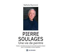 Pierre Soulages Une vie de peintre - Nathalie Reymond - Le Lys Bleu - broché - Témoignage