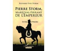 Pierre Storm, Maréchal-Ferrant de l'Empereur De Iéna à Waterloo - Richard Yves Storm - L'harmattan Belgique - broché - Etude
