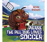 Pierre the Pill Bug Loves Soccer by Kevin Rhoads Kevin Rhoads (Auteur)