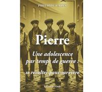 Pierre - Une adolescence par temps de guerre, se révolter pour survivre