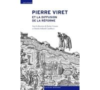 Pierre Viret Et La Diffusion De La Réforme - Pensée, Action, Contextes Religieux