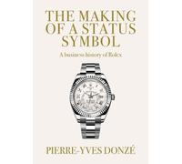 The Making of a Status Symbol: A Business History of Rolex