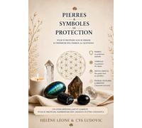 Pierres et symboles de protection: Pour se protéger sans se fermer et préserver son énergie au qutidien