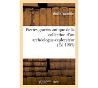 Pierres gravées antiques, la plupart acquises en Grèce et en Italie, avec quelques objets En marbre, terreCuite et bronze de la collection d'un archéologue-explorateur - Camille Rollin - Hachette Bnf 