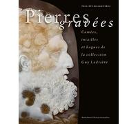 Pierres gravees : Camées, intailles et bagues de la collection Guy Ladrière